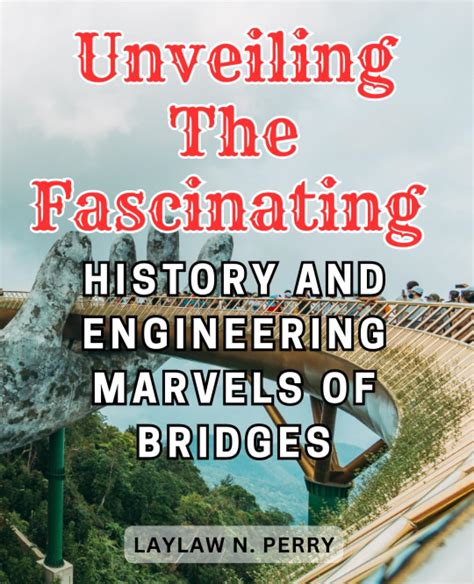  Bridge Engineering: A Global Perspective - Unveiling the Art and Science of Connecting Worlds